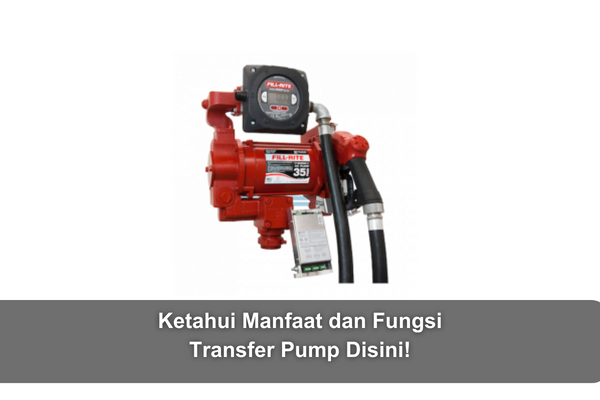 article Ketahui Manfaat dan Fungsi Transfer Pump Disini! cover thumbnail