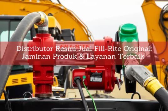 article Distributor Resmi Jual Fill-Rite Original: Jaminan Produk & Layanan Terbaik cover thumbnail